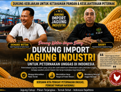 Demang Wotan dan Barry Dukung Impor Jagung Industri, Peternak Unggas Jangan Jadi Korban Kebijakan